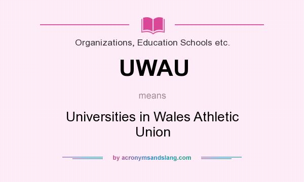 What does UWAU mean? It stands for Universities in Wales Athletic Union