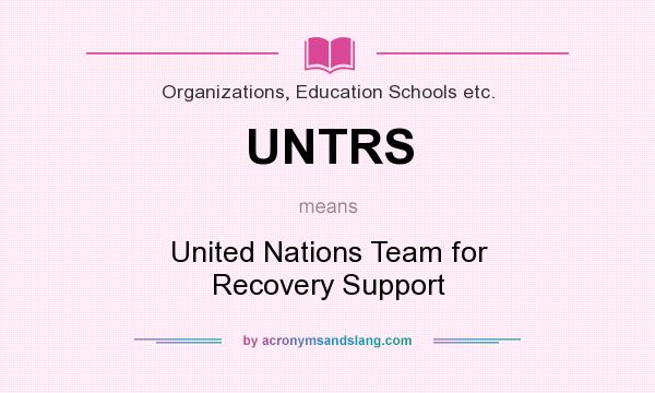 What does UNTRS mean? It stands for United Nations Team for Recovery Support