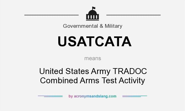 What does USATCATA mean? It stands for United States Army TRADOC Combined Arms Test Activity