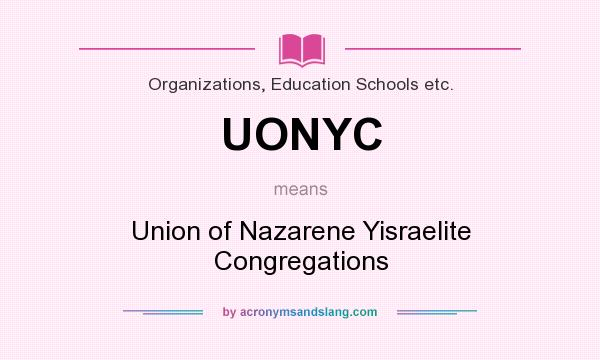 What does UONYC mean? It stands for Union of Nazarene Yisraelite Congregations