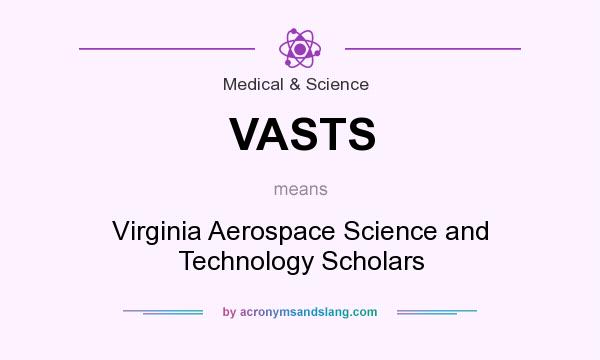 What does VASTS mean? It stands for Virginia Aerospace Science and Technology Scholars
