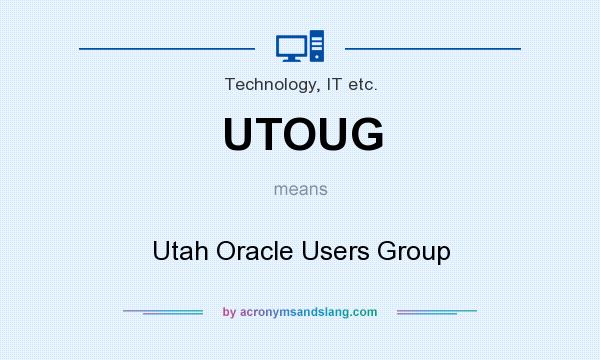 What does UTOUG mean? It stands for Utah Oracle Users Group