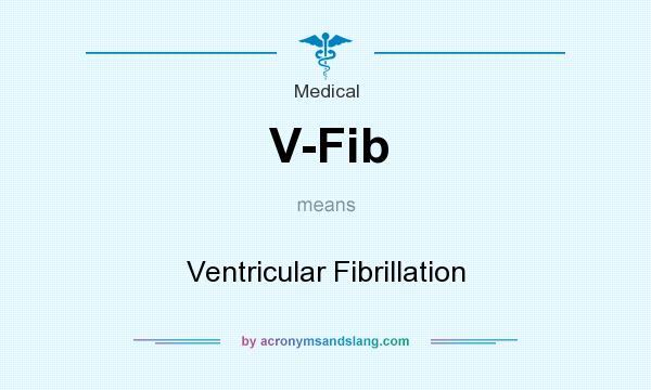 What does V-Fib mean? It stands for Ventricular Fibrillation