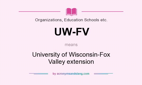 What does UW-FV mean? It stands for University of Wisconsin-Fox Valley extension