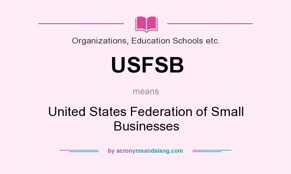 What does USFSB mean? It stands for United States Federation of Small Businesses