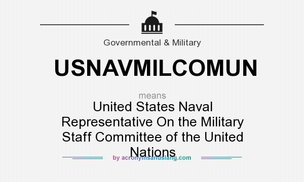 What does USNAVMILCOMUN mean? It stands for United States Naval Representative On the Military Staff Committee of the United Nations