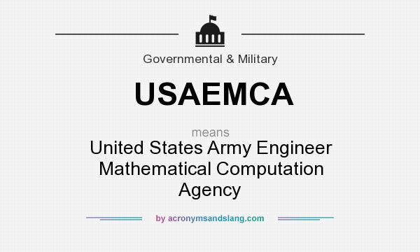 What does USAEMCA mean? It stands for United States Army Engineer Mathematical Computation Agency