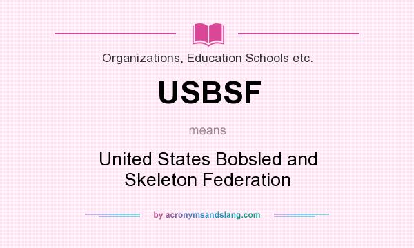 What does USBSF mean? It stands for United States Bobsled and Skeleton Federation