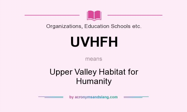 What does UVHFH mean? It stands for Upper Valley Habitat for Humanity