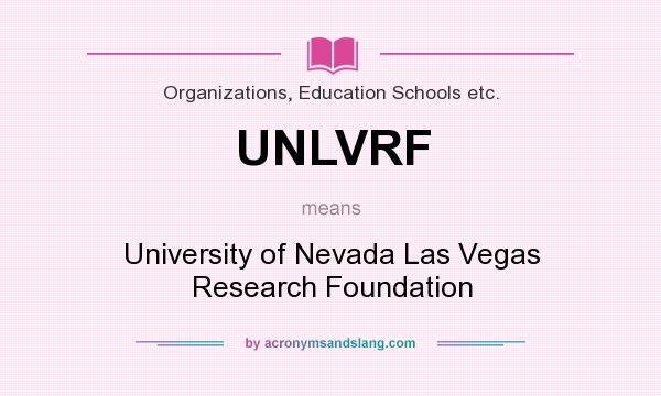 What does UNLVRF mean? It stands for University of Nevada Las Vegas Research Foundation