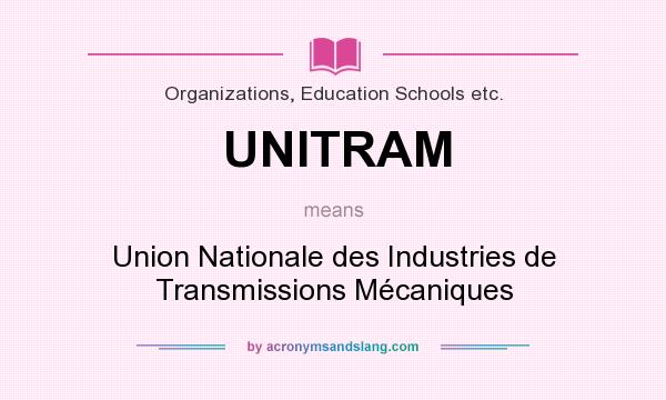 What does UNITRAM mean? It stands for Union Nationale des Industries de Transmissions Mécaniques