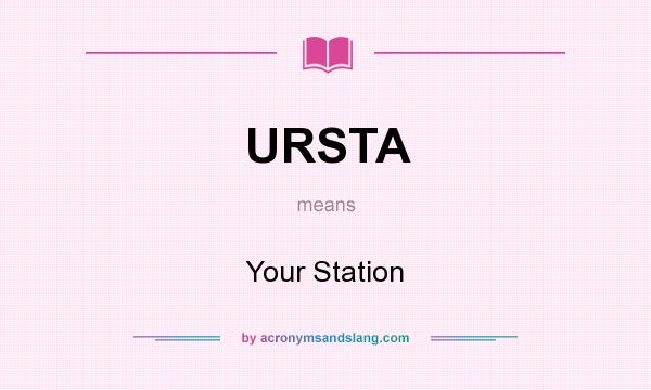 What does URSTA mean? It stands for Your Station