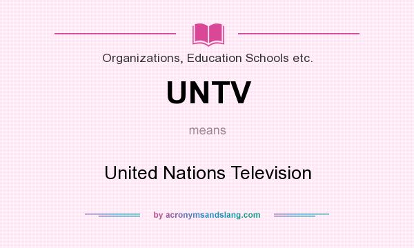 What does UNTV mean? It stands for United Nations Television