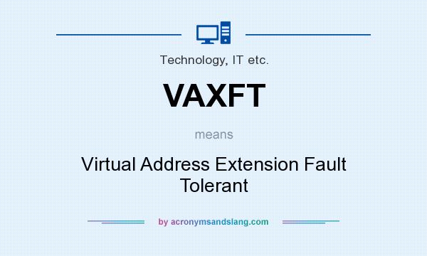 What does VAXFT mean? It stands for Virtual Address Extension Fault Tolerant