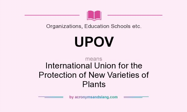 What does UPOV mean? It stands for International Union for the Protection of New Varieties of Plants