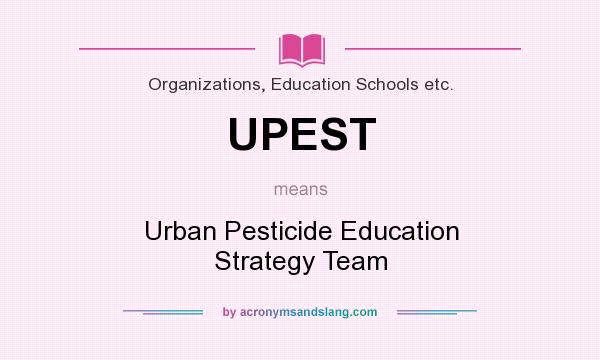 What does UPEST mean? It stands for Urban Pesticide Education Strategy Team