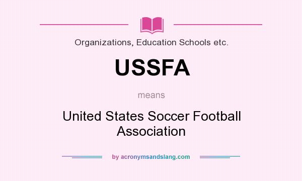 What does USSFA mean? It stands for United States Soccer Football Association