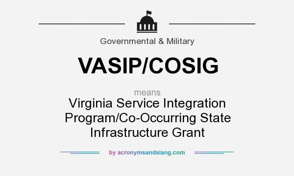 What does VASIP/COSIG mean? It stands for Virginia Service Integration Program/Co-Occurring State Infrastructure Grant