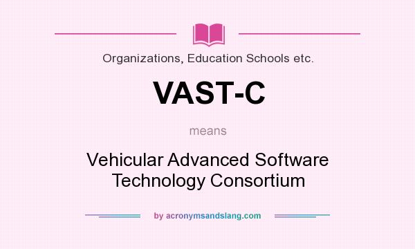What does VAST-C mean? It stands for Vehicular Advanced Software Technology Consortium