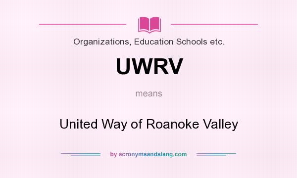 What does UWRV mean? It stands for United Way of Roanoke Valley