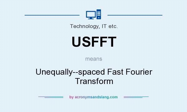 What does USFFT mean? It stands for Unequally--spaced Fast Fourier Transform