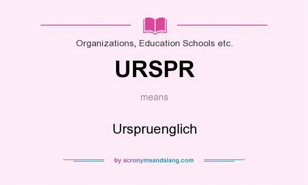 What does URSPR mean? It stands for Urspruenglich