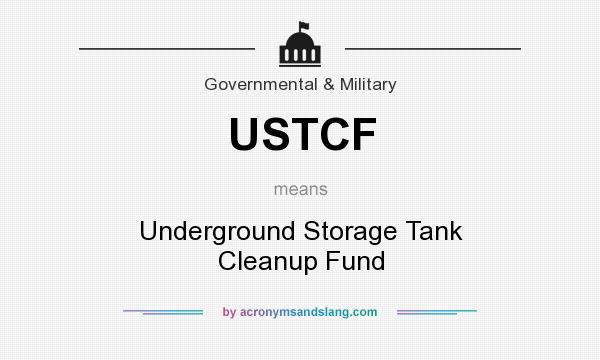 What does USTCF mean? It stands for Underground Storage Tank Cleanup Fund