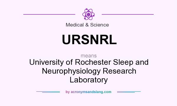 What does URSNRL mean? It stands for University of Rochester Sleep and Neurophysiology Research Laboratory