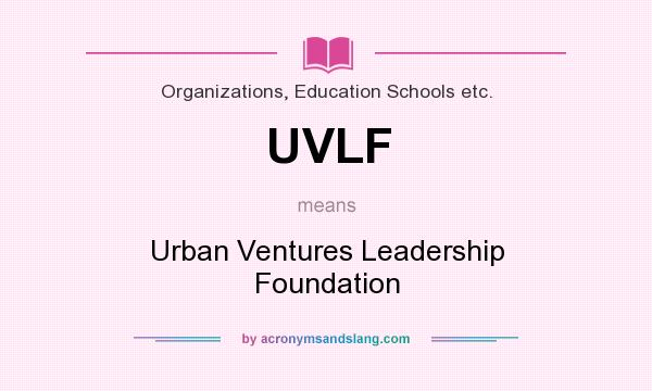 What does UVLF mean? It stands for Urban Ventures Leadership Foundation