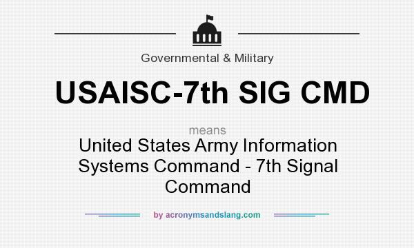 What does USAISC-7th SIG CMD mean? It stands for United States Army Information Systems Command - 7th Signal Command
