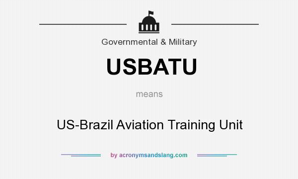 What does USBATU mean? It stands for US-Brazil Aviation Training Unit