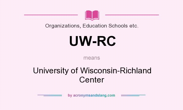 What does UW-RC mean? It stands for University of Wisconsin-Richland Center