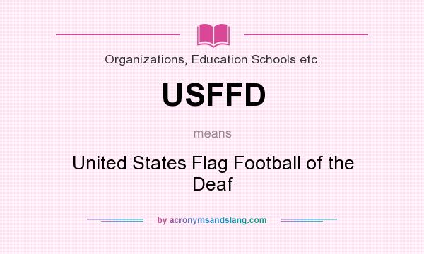 What does USFFD mean? It stands for United States Flag Football of the Deaf