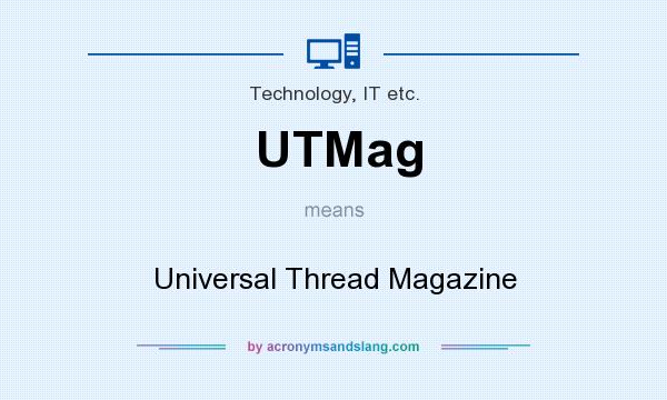 What does UTMag mean? It stands for Universal Thread Magazine