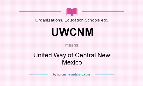 What does UWCNM mean? It stands for United Way of Central New Mexico