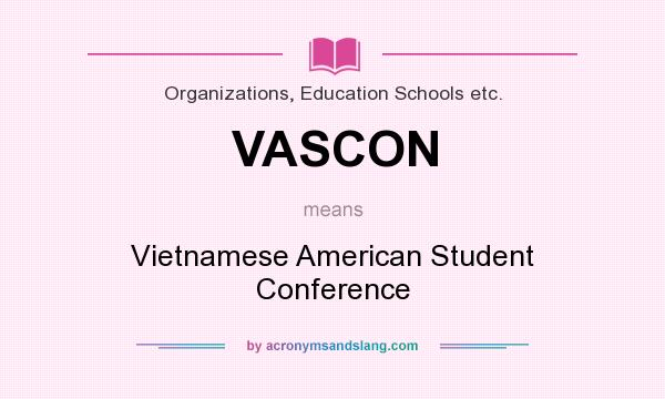 What does VASCON mean? It stands for Vietnamese American Student Conference