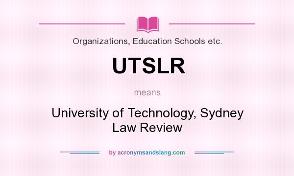 What does UTSLR mean? It stands for University of Technology, Sydney Law Review