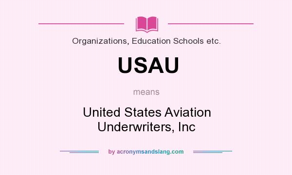 What does USAU mean? It stands for United States Aviation Underwriters, Inc