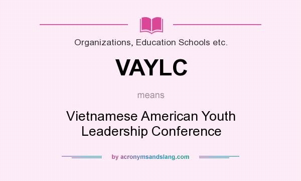 What does VAYLC mean? It stands for Vietnamese American Youth Leadership Conference