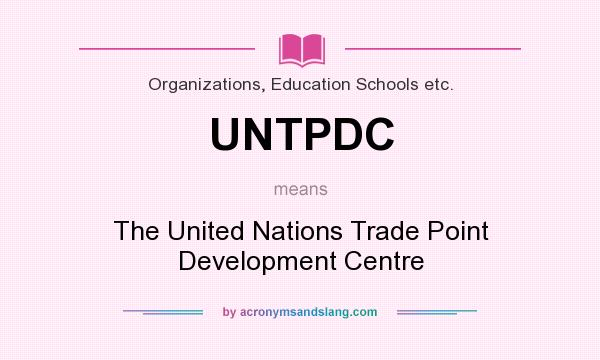 What does UNTPDC mean? It stands for The United Nations Trade Point Development Centre