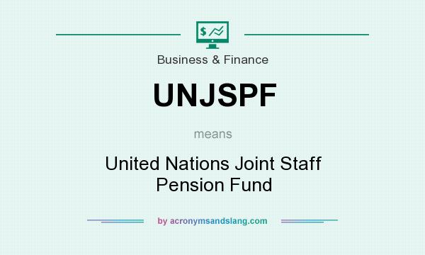 What does UNJSPF mean? It stands for United Nations Joint Staff Pension Fund
