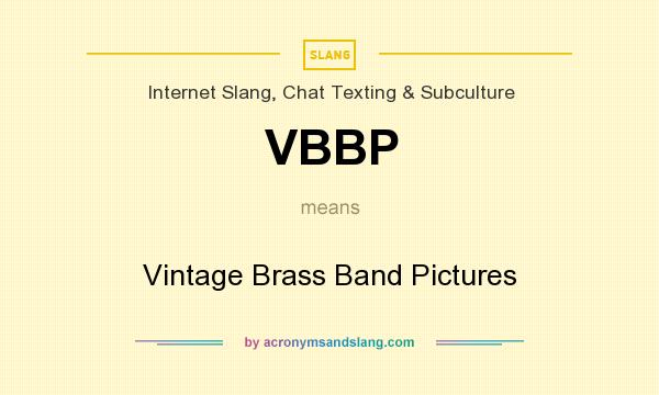 What does VBBP mean? It stands for Vintage Brass Band Pictures
