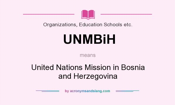 What does UNMBiH mean? It stands for United Nations Mission in Bosnia and Herzegovina