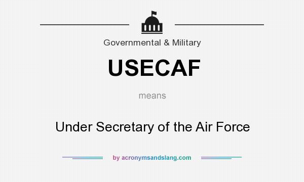 What does USECAF mean? It stands for Under Secretary of the Air Force