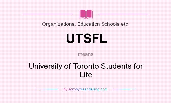 What does UTSFL mean? It stands for University of Toronto Students for Life