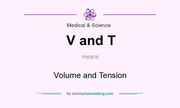 What does V and T mean? It stands for Volume and Tension