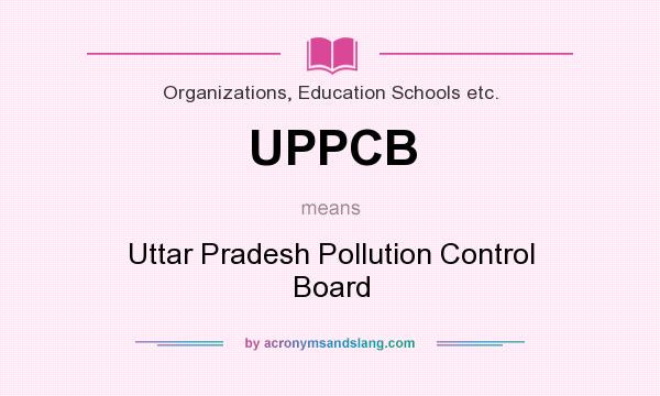 What does UPPCB mean? It stands for Uttar Pradesh Pollution Control Board