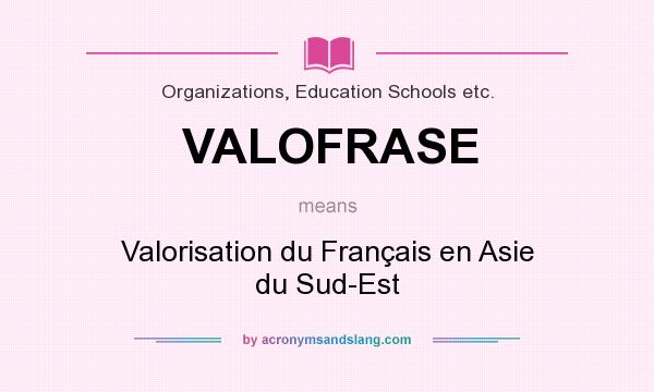 What does VALOFRASE mean? It stands for Valorisation du Français en Asie du Sud-Est