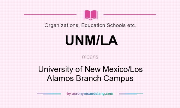 What does UNM/LA mean? It stands for University of New Mexico/Los Alamos Branch Campus