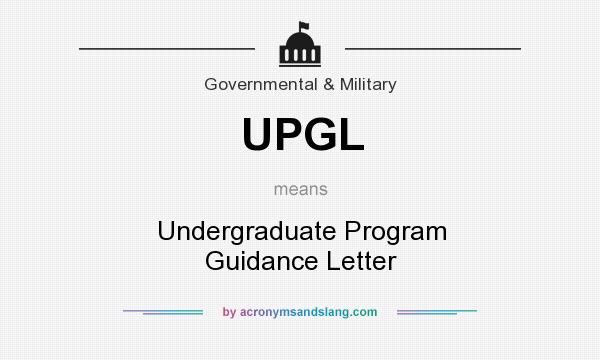 What does UPGL mean? It stands for Undergraduate Program Guidance Letter